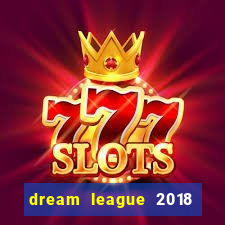 dream league 2018 dinheiro infinito